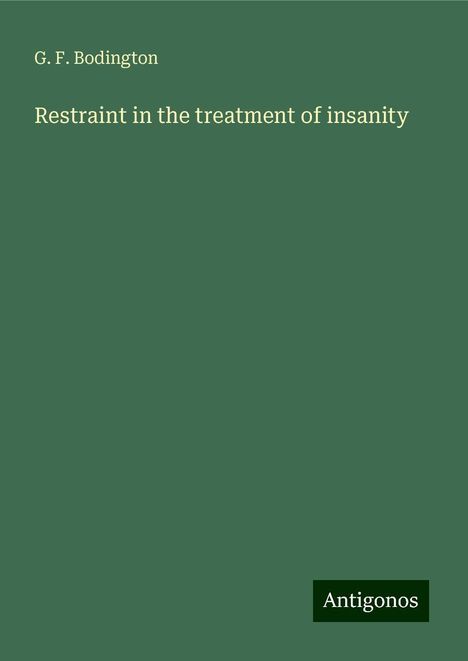 G. F. Bodington: Restraint in the treatment of insanity, Buch