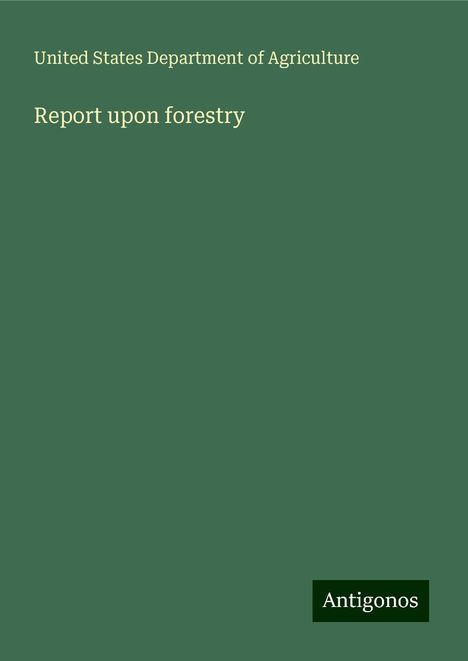 United States Department Of Agriculture: Report upon forestry, Buch