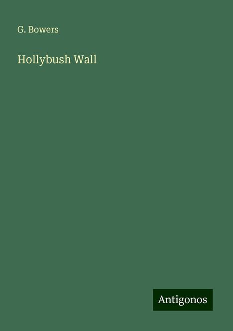 G. Bowers: Hollybush Wall, Buch