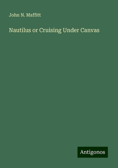 John N. Maffitt: Nautilus or Cruising Under Canvas, Buch