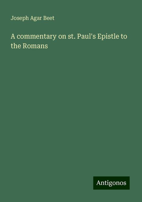 Joseph Agar Beet: A commentary on st. Paul's Epistle to the Romans, Buch