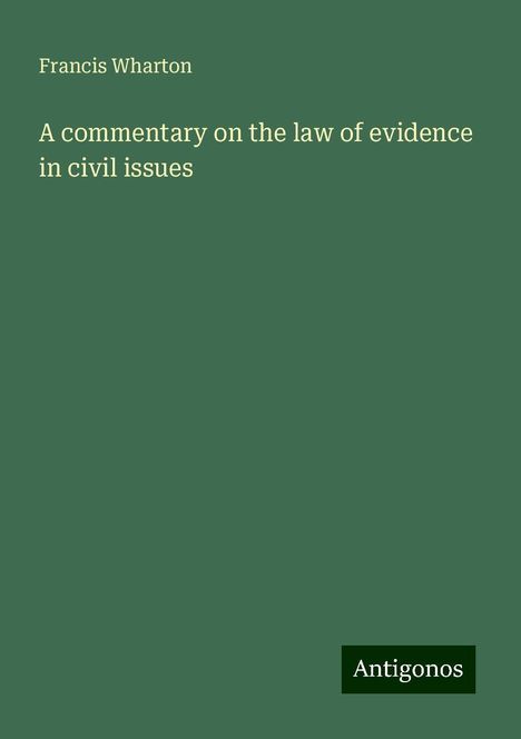 Francis Wharton: A commentary on the law of evidence in civil issues, Buch