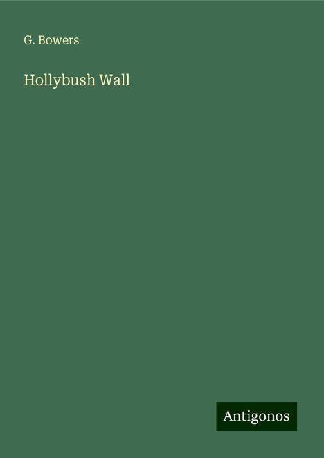 G. Bowers: Hollybush Wall, Buch