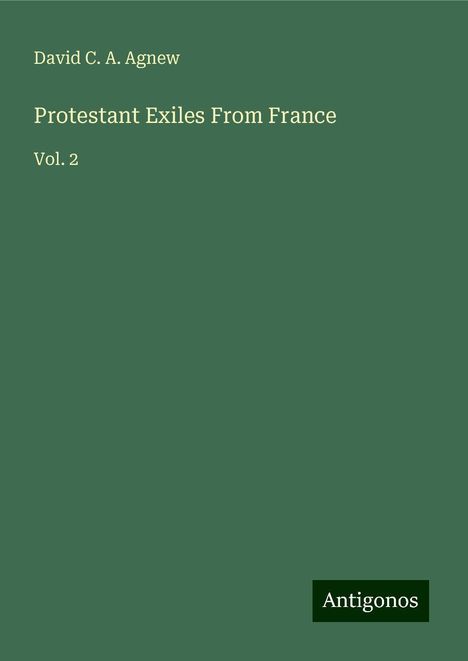 David C. A. Agnew: Protestant Exiles From France, Buch