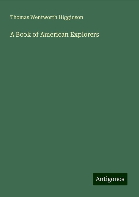 Thomas Wentworth Higginson: A Book of American Explorers, Buch