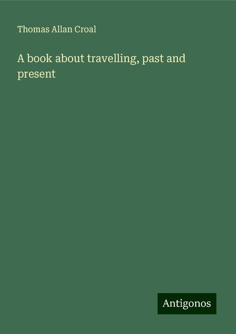 Thomas Allan Croal: A book about travelling, past and present, Buch