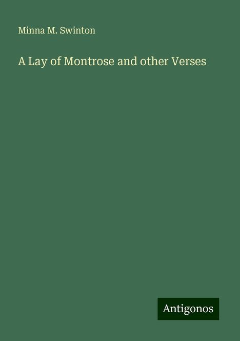 Minna M. Swinton: A Lay of Montrose and other Verses, Buch