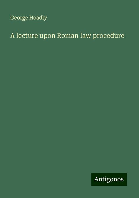 George Hoadly: A lecture upon Roman law procedure, Buch