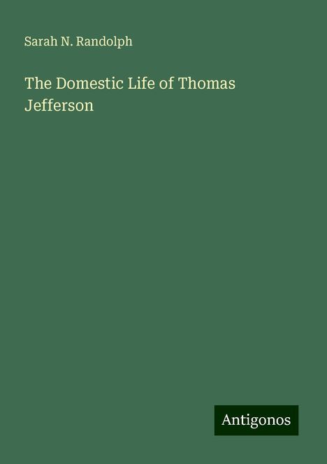 Sarah N. Randolph: The Domestic Life of Thomas Jefferson, Buch