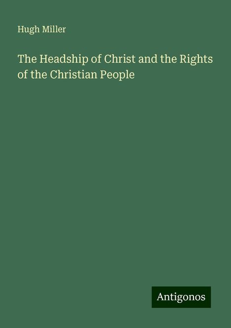 Hugh Miller: The Headship of Christ and the Rights of the Christian People, Buch