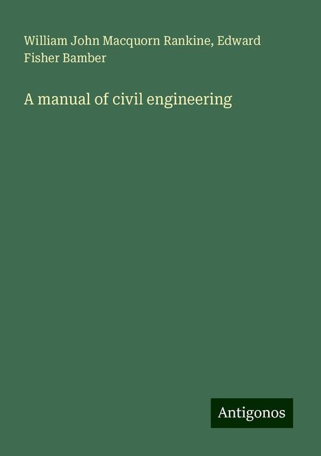 William John Macquorn Rankine: A manual of civil engineering, Buch