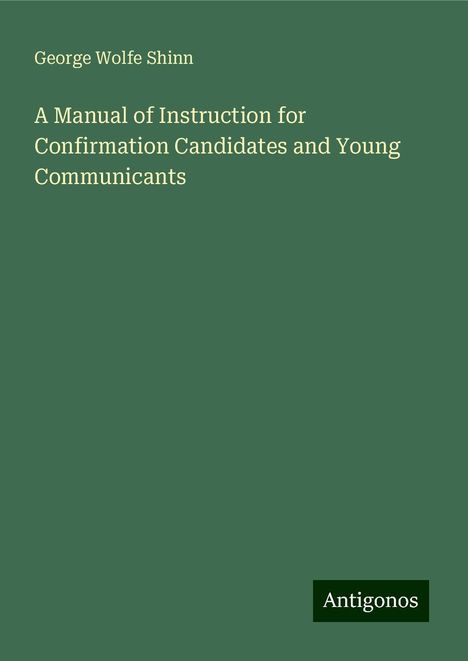 George Wolfe Shinn: A Manual of Instruction for Confirmation Candidates and Young Communicants, Buch