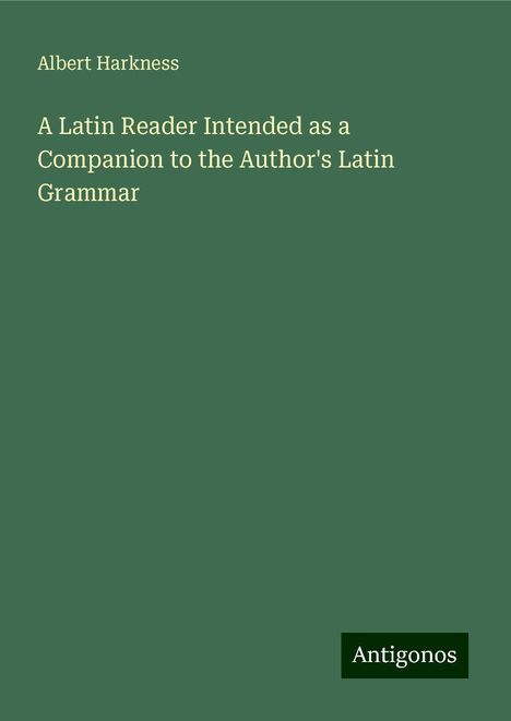 Albert Harkness: A Latin Reader Intended as a Companion to the Author's Latin Grammar, Buch