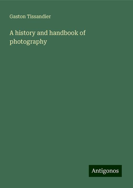 Gaston Tissandier: A history and handbook of photography, Buch