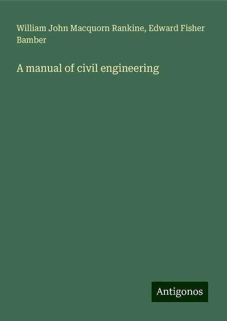 William John Macquorn Rankine: A manual of civil engineering, Buch