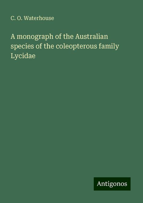 C. O. Waterhouse: A monograph of the Australian species of the coleopterous family Lycidae, Buch