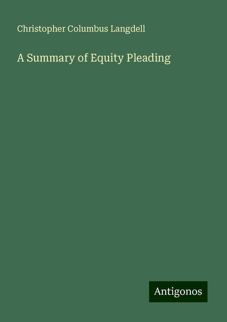 Christopher Columbus Langdell: A Summary of Equity Pleading, Buch