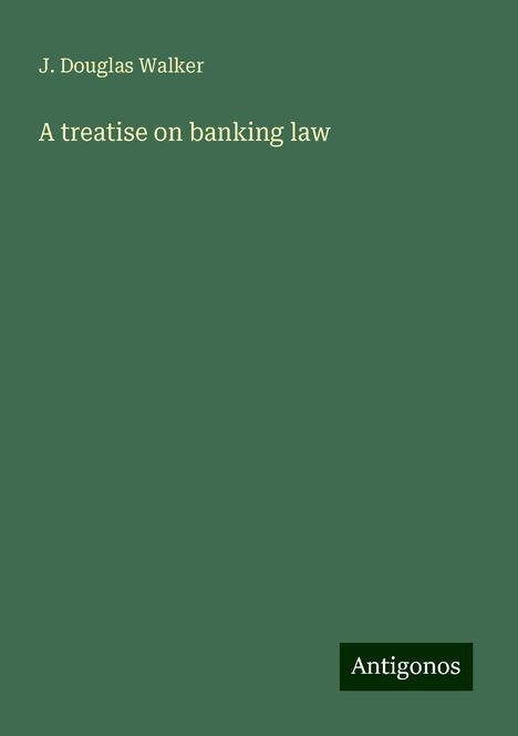 J. Douglas Walker: A treatise on banking law, Buch