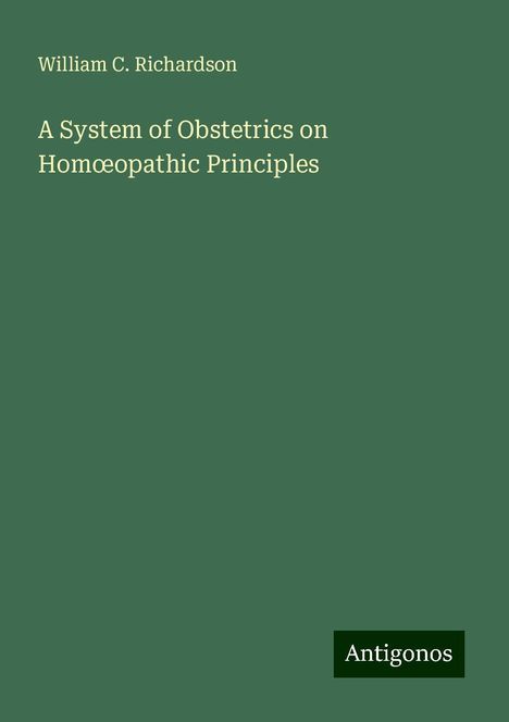 William C. Richardson: A System of Obstetrics on Hom¿opathic Principles, Buch