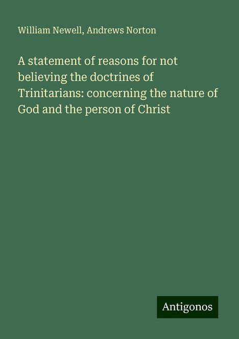 William Newell: A statement of reasons for not believing the doctrines of Trinitarians: concerning the nature of God and the person of Christ, Buch