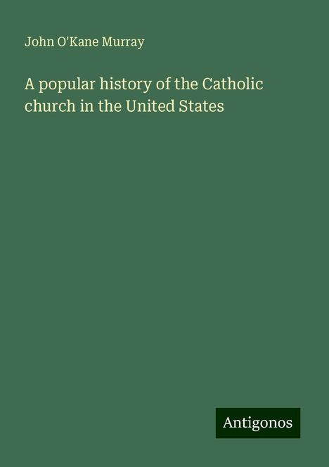 John O'Kane Murray: A popular history of the Catholic church in the United States, Buch