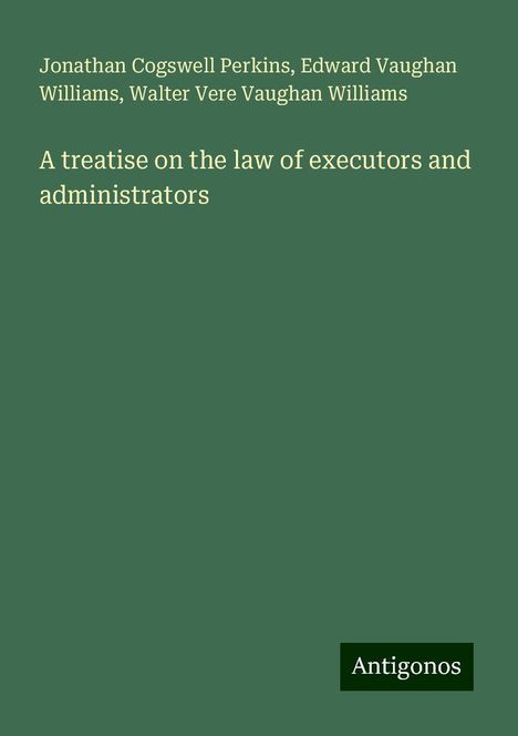 Jonathan Cogswell Perkins: A treatise on the law of executors and administrators, Buch