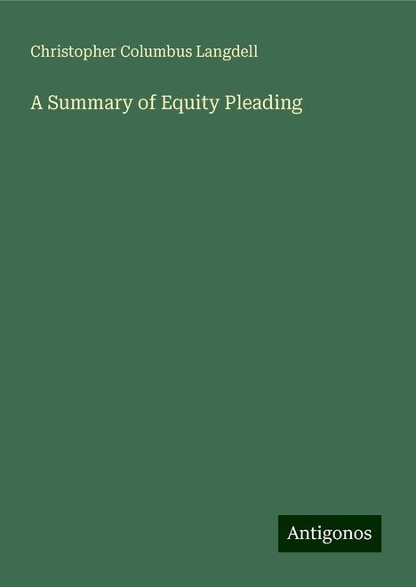 Christopher Columbus Langdell: A Summary of Equity Pleading, Buch