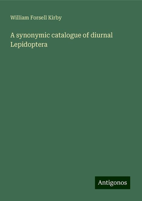 William Forsell Kirby: A synonymic catalogue of diurnal Lepidoptera, Buch