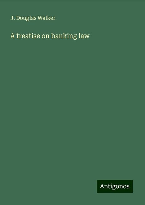 J. Douglas Walker: A treatise on banking law, Buch