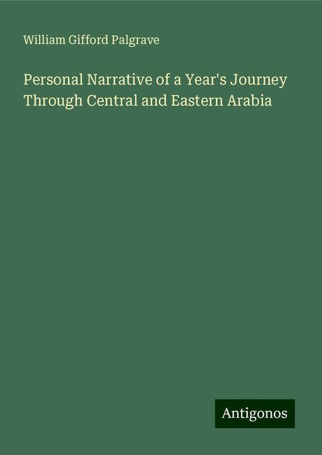 William Gifford Palgrave: Personal Narrative of a Year's Journey Through Central and Eastern Arabia, Buch