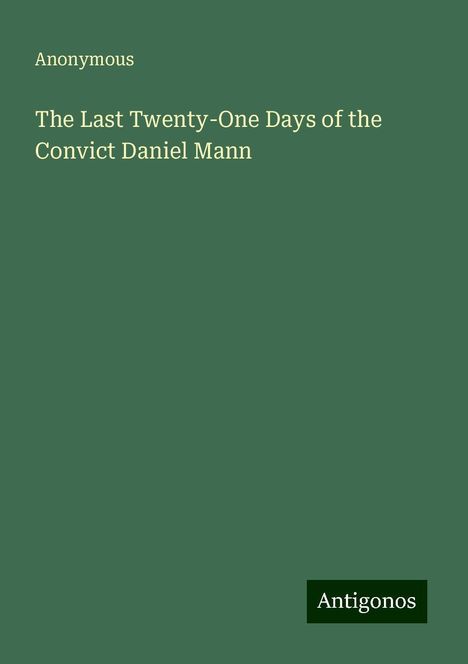 Anonymous: The Last Twenty-One Days of the Convict Daniel Mann, Buch