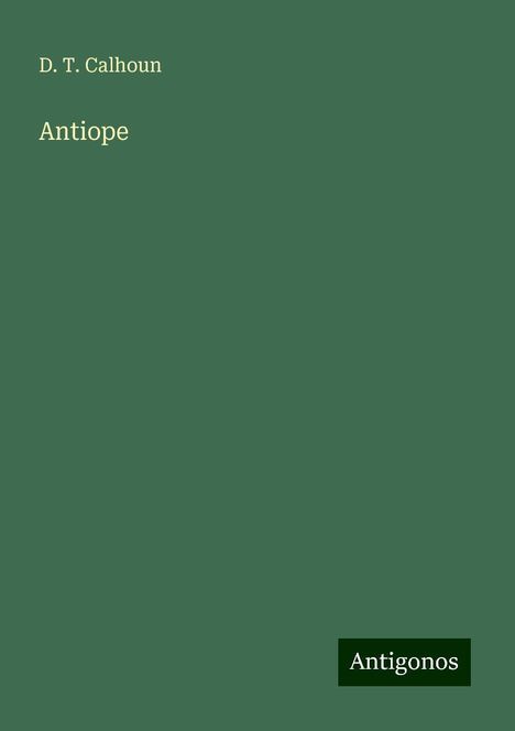 D. T. Calhoun: Antiope, Buch