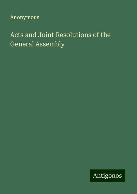 Anonymous: Acts and Joint Resolutions of the General Assembly, Buch