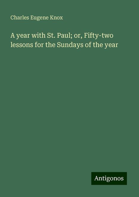 Charles Eugene Knox: A year with St. Paul; or, Fifty-two lessons for the Sundays of the year, Buch