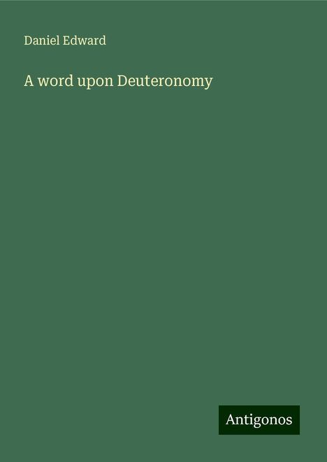 Daniel Edward: A word upon Deuteronomy, Buch