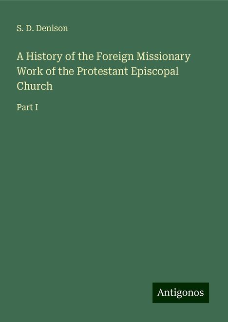 S. D. Denison: A History of the Foreign Missionary Work of the Protestant Episcopal Church, Buch