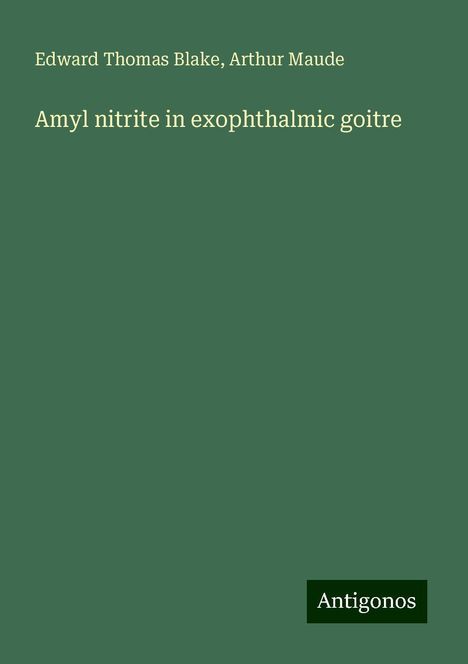 Edward Thomas Blake: Amyl nitrite in exophthalmic goitre, Buch