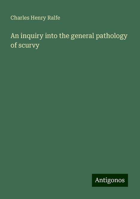 Charles Henry Ralfe: An inquiry into the general pathology of scurvy, Buch