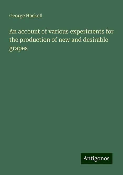 George Haskell: An account of various experiments for the production of new and desirable grapes, Buch