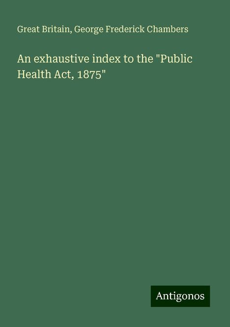 Great Britain: An exhaustive index to the "Public Health Act, 1875", Buch