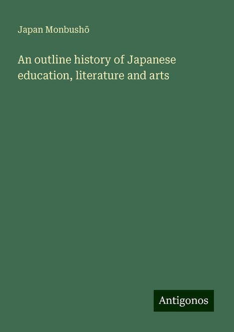 Japan Monbush¿: An outline history of Japanese education, literature and arts, Buch