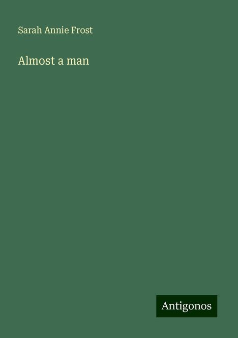 Sarah Annie Frost: Almost a man, Buch