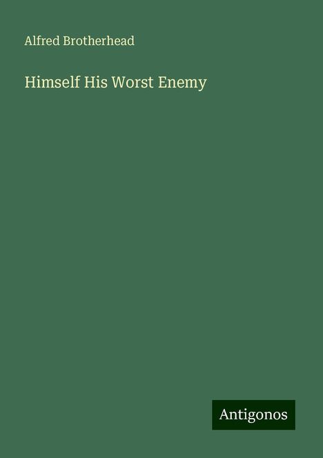 Alfred Brotherhead: Himself His Worst Enemy, Buch