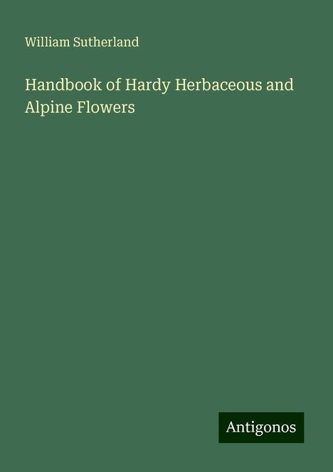 William Sutherland: Handbook of Hardy Herbaceous and Alpine Flowers, Buch