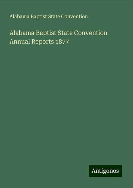 Alabama Baptist State Convention: Alabama Baptist State Convention Annual Reports 1877, Buch