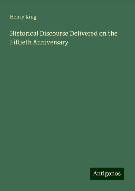 Henry King: Historical Discourse Delivered on the Fiftieth Anniversary, Buch