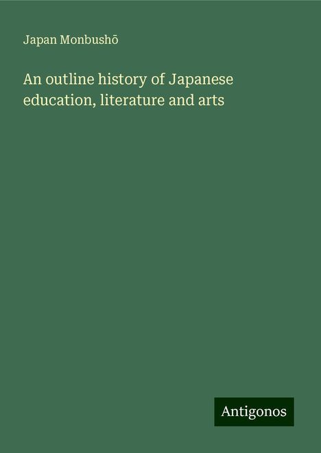 Japan Monbush¿: An outline history of Japanese education, literature and arts, Buch