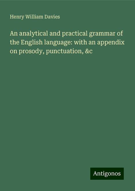 Henry William Davies: An analytical and practical grammar of the English language: with an appendix on prosody, punctuation, &c, Buch