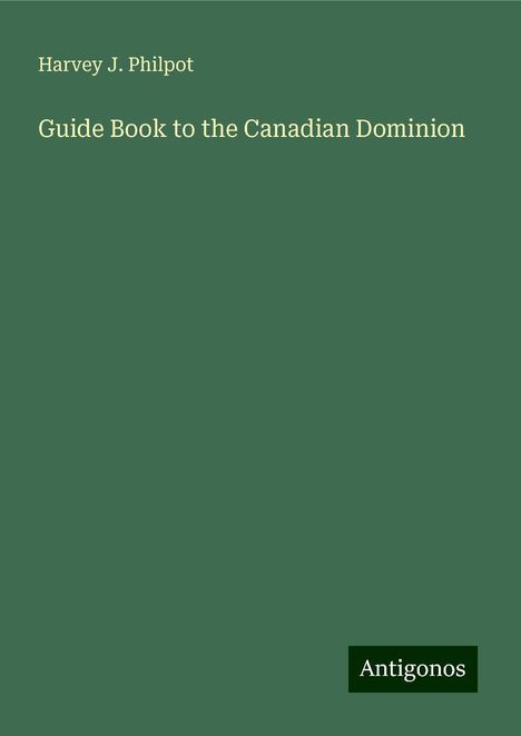 Harvey J. Philpot: Guide Book to the Canadian Dominion, Buch