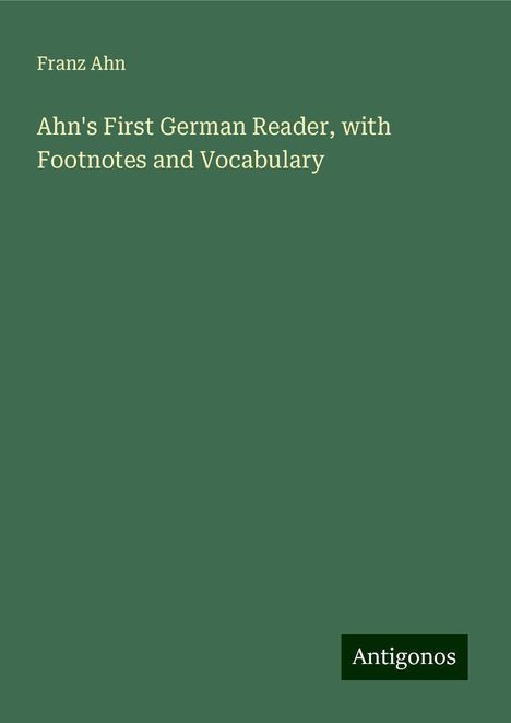 Franz Ahn: Ahn's First German Reader, with Footnotes and Vocabulary, Buch